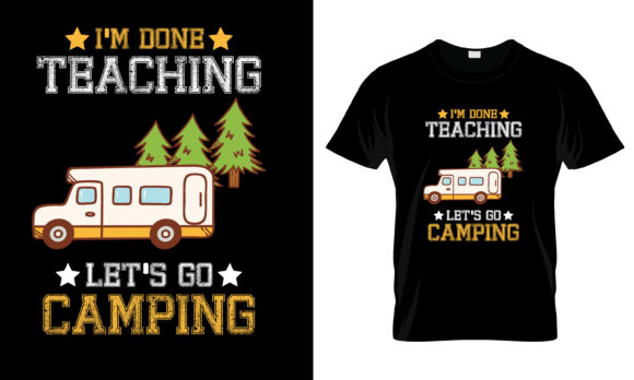 Integrating the I’m Done Teacher Let’s Go Camping T-Shirt Design into Your Creative Workflow
